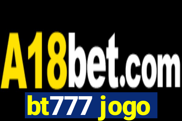 bt777 jogo